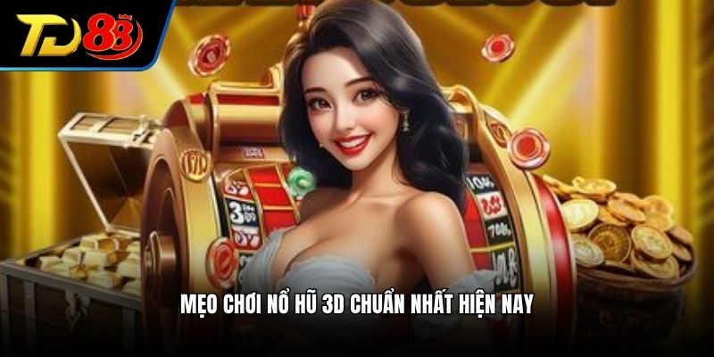 Mẹo chơi nổ hũ 3D chuẩn nhất hiện nay