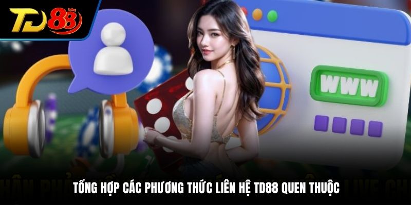 Tổng hợp các phương thức liên hệ TD88 quen thuộc