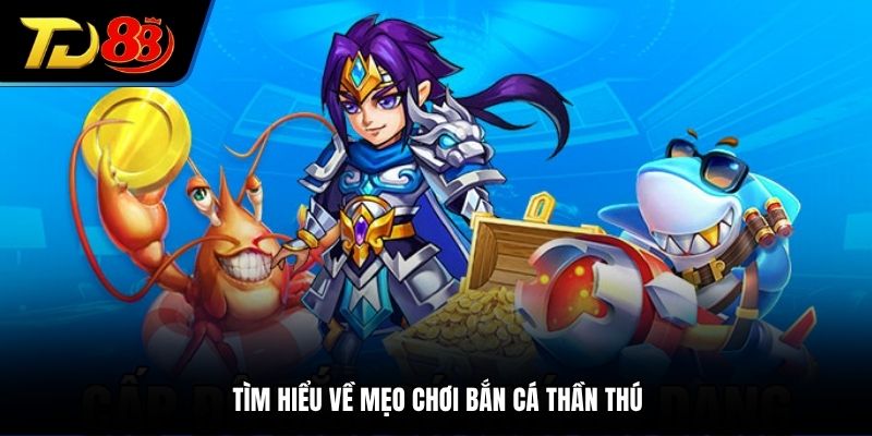 Tìm hiểu về mẹo chơi bắn cá thần thú
