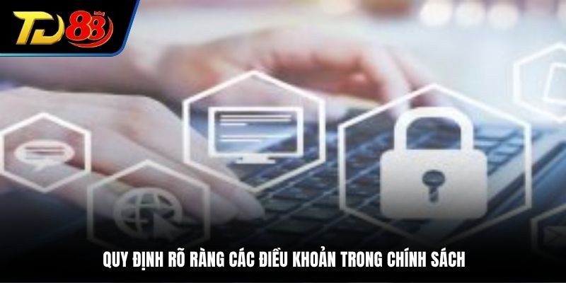 Quy định rõ ràng điều khoản trong chính sách