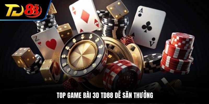 Top game bài 3D TD88 dễ săn thưởng