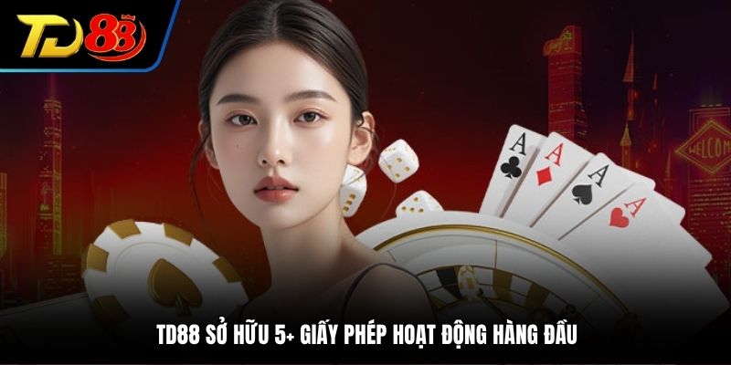 TD88 sở hữu 5+ giấy phép hoạt động hàng đầu