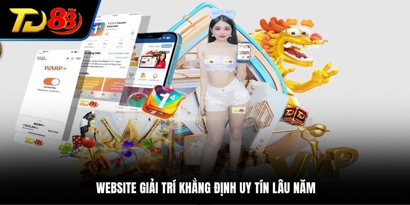 Website giải trí khẳng định uy tín lâu năm