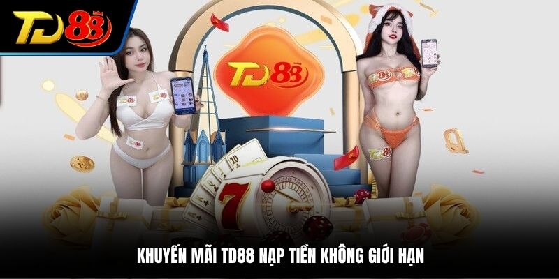 Khuyến mãi TD88 nạp tiền không giới hạn