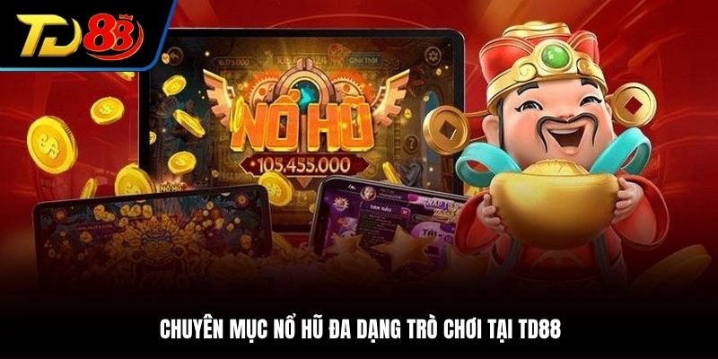 Nổ hũ hay slot game là chuyên mục nổi bật tại TD88